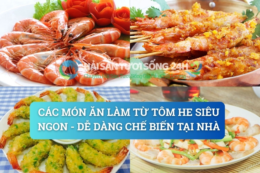 Các món ăn làm từ Tôm He siêu ngon - Dễ dàng chế biến tại nhà 1 Các món ăn làm từ Tôm He siêu ngon – Dễ dàng chế biến tại nhà