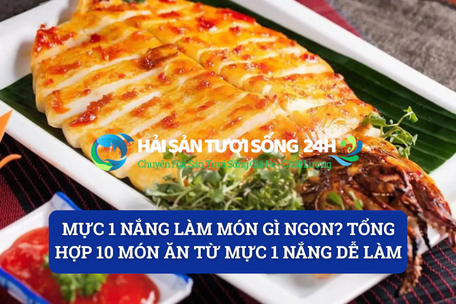 Mực 1 nắng làm món gì ngon? Tổng hợp 10 món ăn từ mực 1 nắng dễ làm