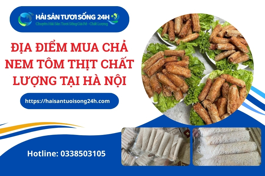 Địa điểm mua Chả nem tôm thịt chất lượng tại Hà Nội